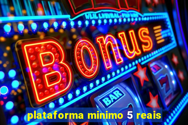 plataforma minimo 5 reais